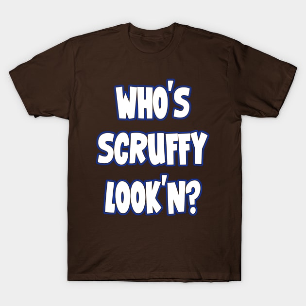 Who's Scruffy Look'n? T-Shirt by UrbanGeek